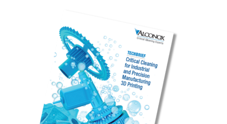 Techbrief Critical Cleaning Of 3d Printing In Precision Manufacturing Technotes Critical 8668